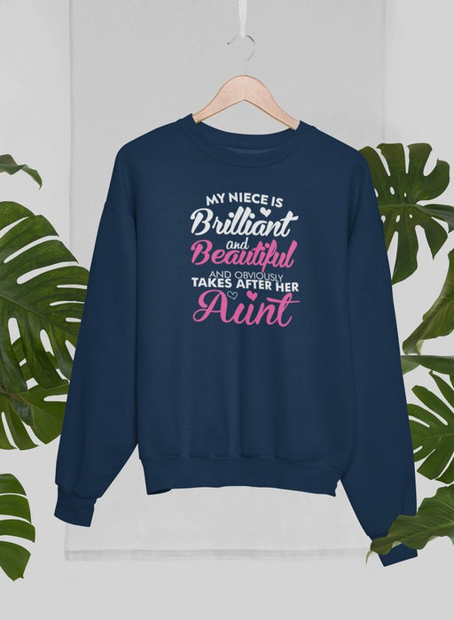 My Niece Is Brilliant And Beautiful And Obviously Takes After Her Aunt Sweat Shirt
