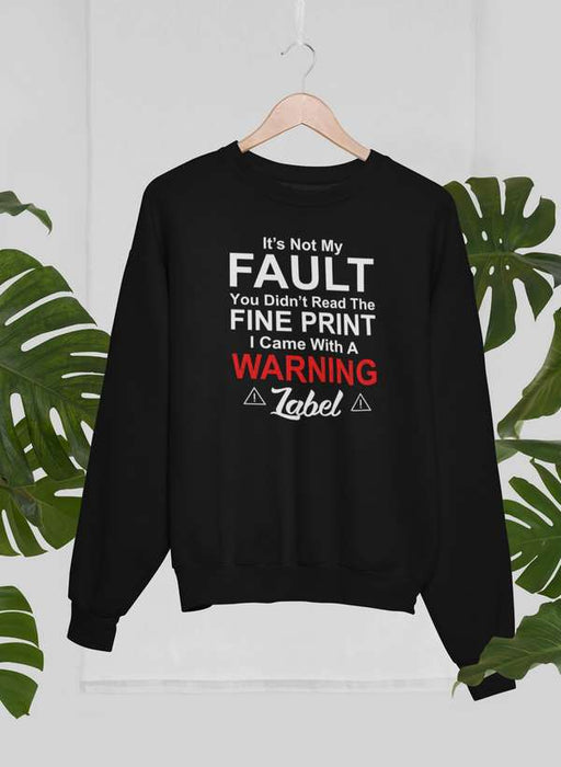 It's Not My Fault You Didn't Read The Fine PrintSweat Shirt