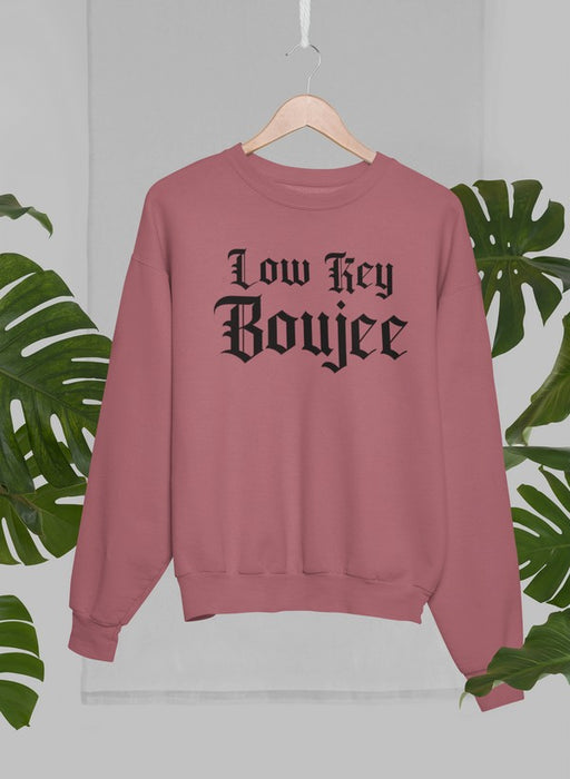 Low Key Boujee Sweat Shirt