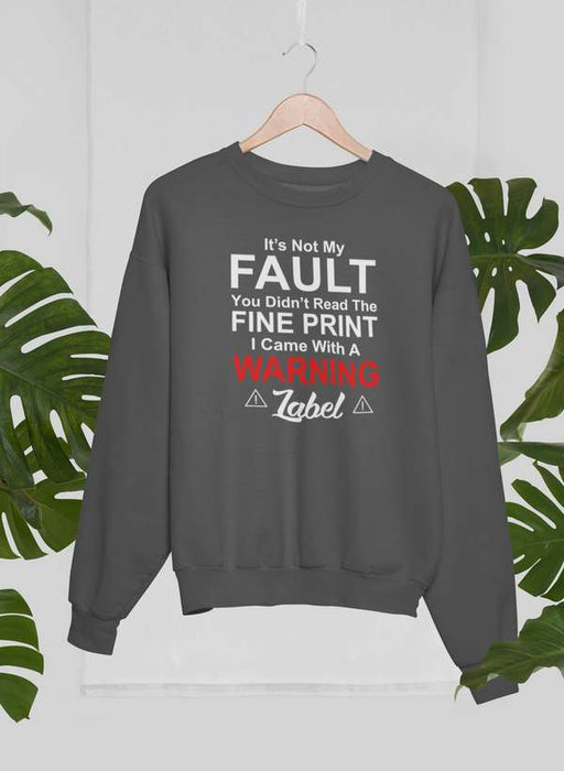 It's Not My Fault You Didn't Read The Fine PrintSweat Shirt