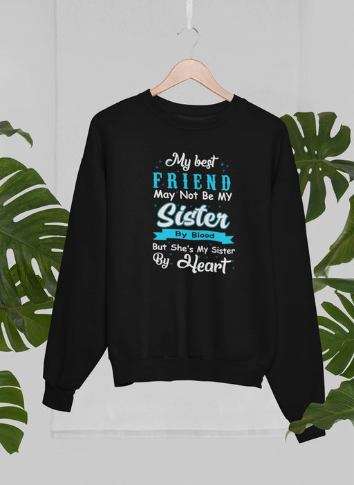 My Best Friend May Not Be My Sister By Blood But Sweat Shirt