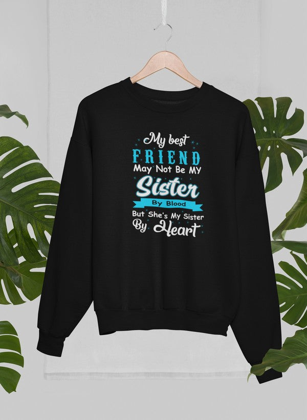 My Best Friend May Not Be My Sister By Blood But Sweat Shirt