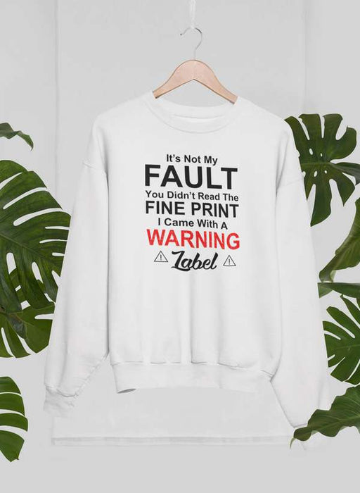 It's Not My Fault You Didn't Read The Fine PrintSweat Shirt
