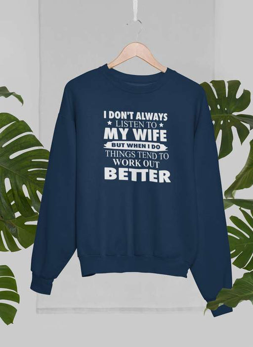 I Don't Always Listen To My Wife Sweat Shirt