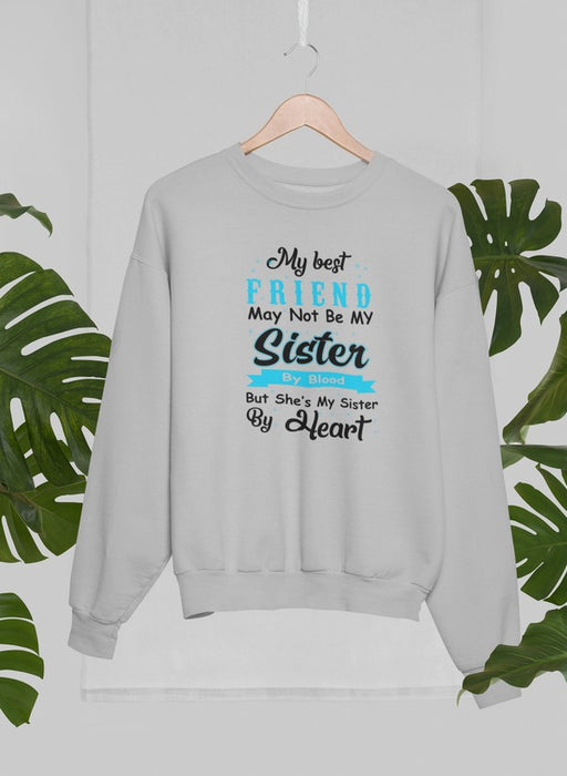 My Best Friend May Not Be My Sister By Blood But Sweat Shirt
