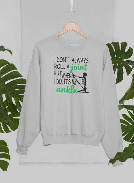 I Don't Always Roll A Joint Skull Sweat Shirt