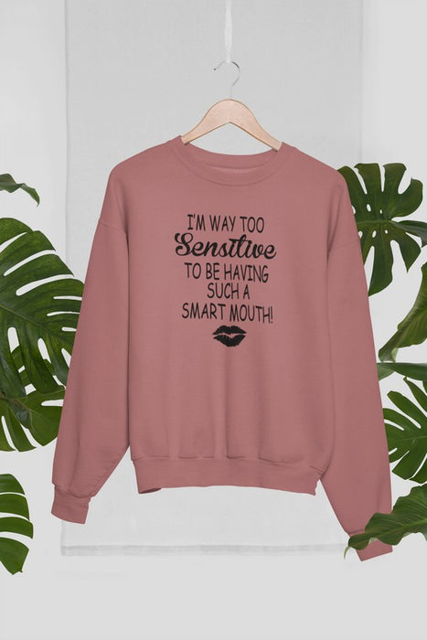 I'm Way Too Sensitive Sweat Shirt