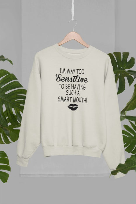 I'm Way Too Sensitive Sweat Shirt