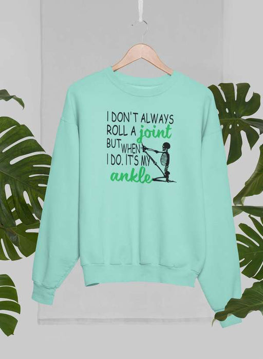 I Don't Always Roll A Joint Skull Sweat Shirt