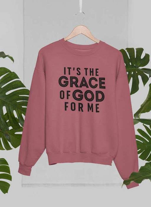 It's The Grace Of God For Me Sweat Shirt