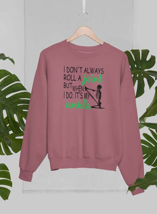 I Don't Always Roll A Joint Skull Sweat Shirt