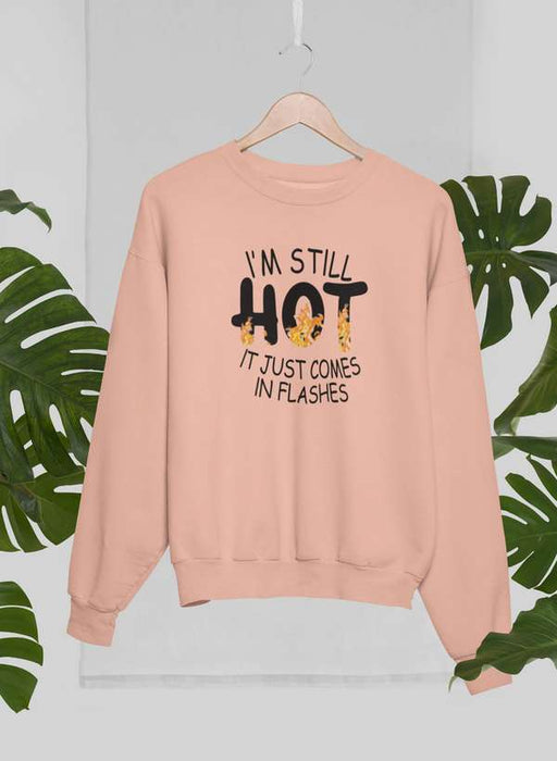 I'm Still Hot It Just Comes In Flashes  Sweat Shirt