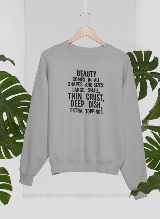 Beauty Comes in All Shapes and Sizes Sweat Shirt