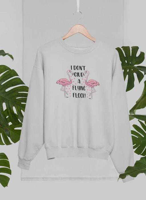 I Don't Give A Flying Flock Sweat Shirt