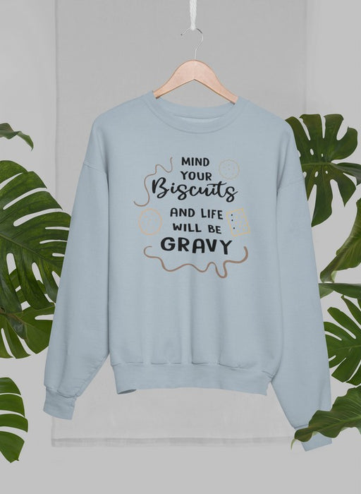 Mind Your Biscuits And Life Will Be Gravy Sweat Shirt