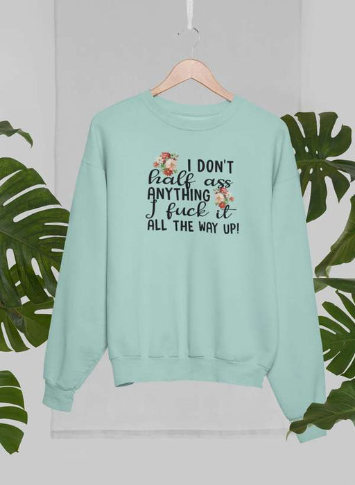 I Don't Half-Ass Anything Sweat Shirt