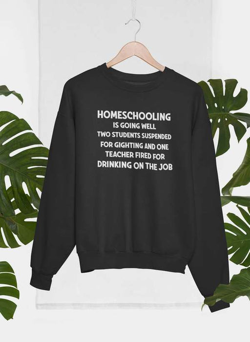 Homeschooling Is Going Sweat Shirt