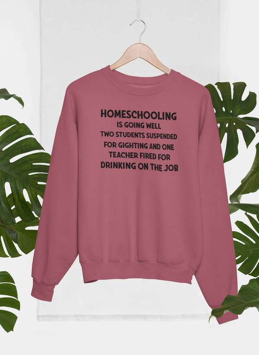 Homeschooling Is Going Sweat Shirt