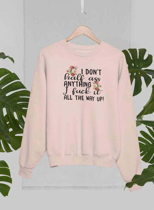 I Don't Half-Ass Anything Sweat Shirt