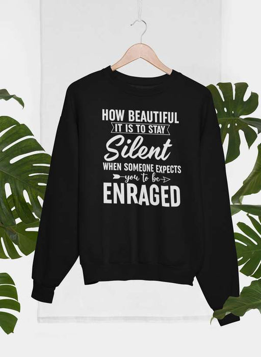 How Beautiful It Is To Stay Silent Sweat Shirt