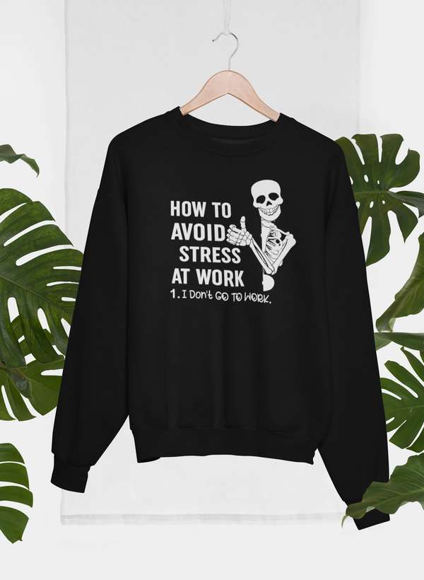 How To Avoid Stress Sweat Shirt