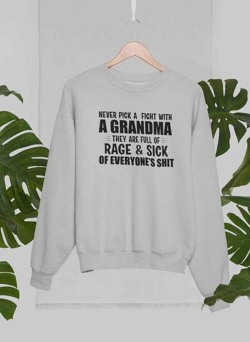Never Pick A Fight With A Grandma Sweat Shirt