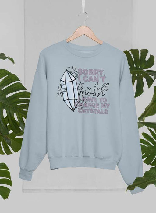 I Have To Charge My Crystals Sweat Shirt