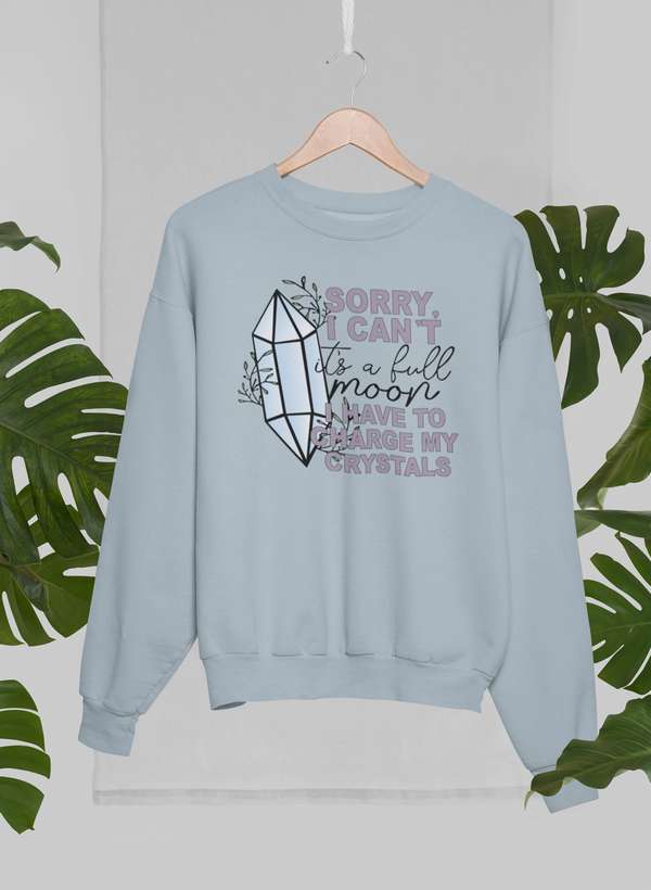 I Have To Charge My Crystals Sweat Shirt