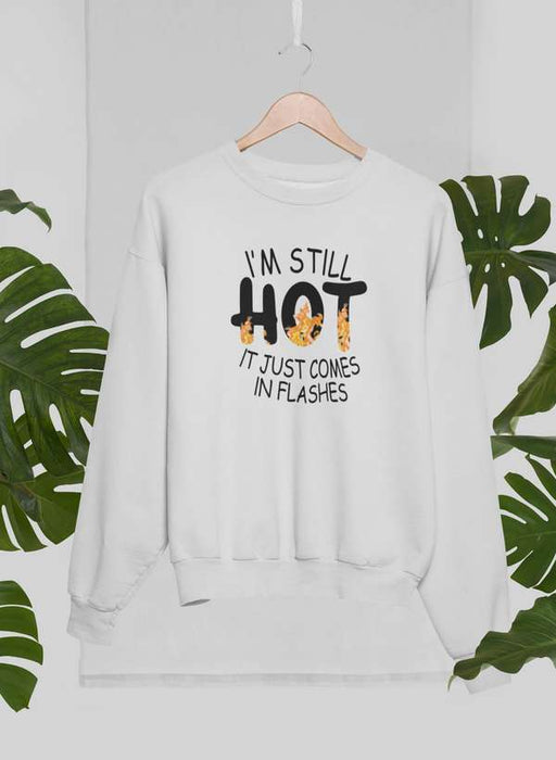 I'm Still Hot It Just Comes In Flashes  Sweat Shirt
