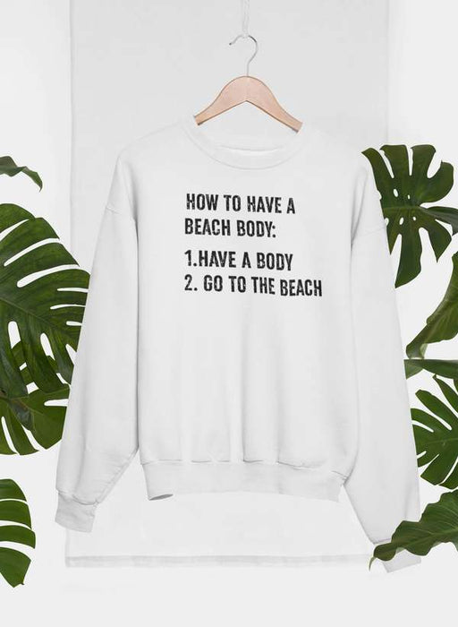 How to Have A Beach Body Sweat Shirt