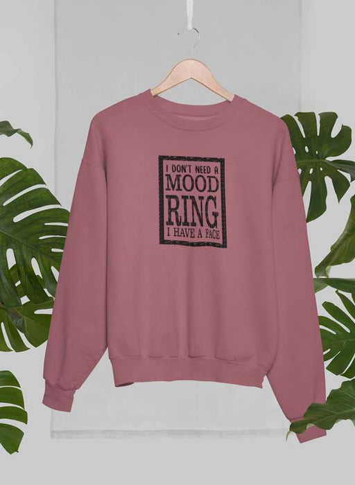 I Don't Need A Mood Ring Sweat Shirt