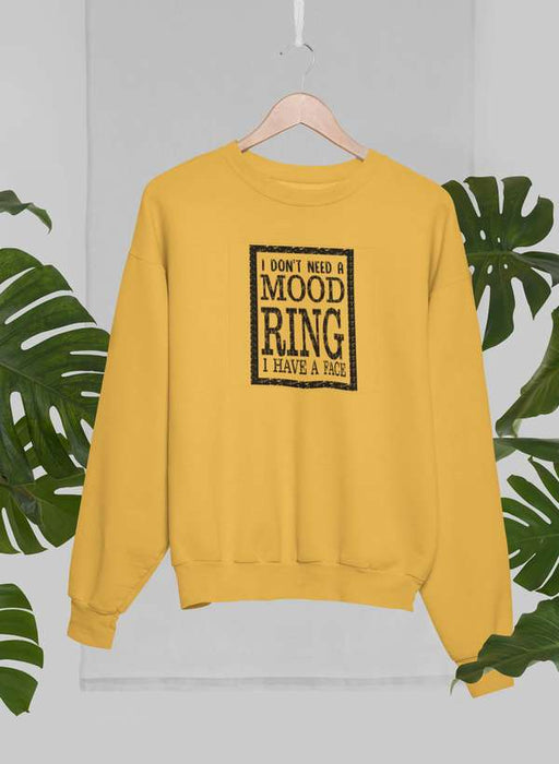 I Don't Need A Mood Ring Sweat Shirt