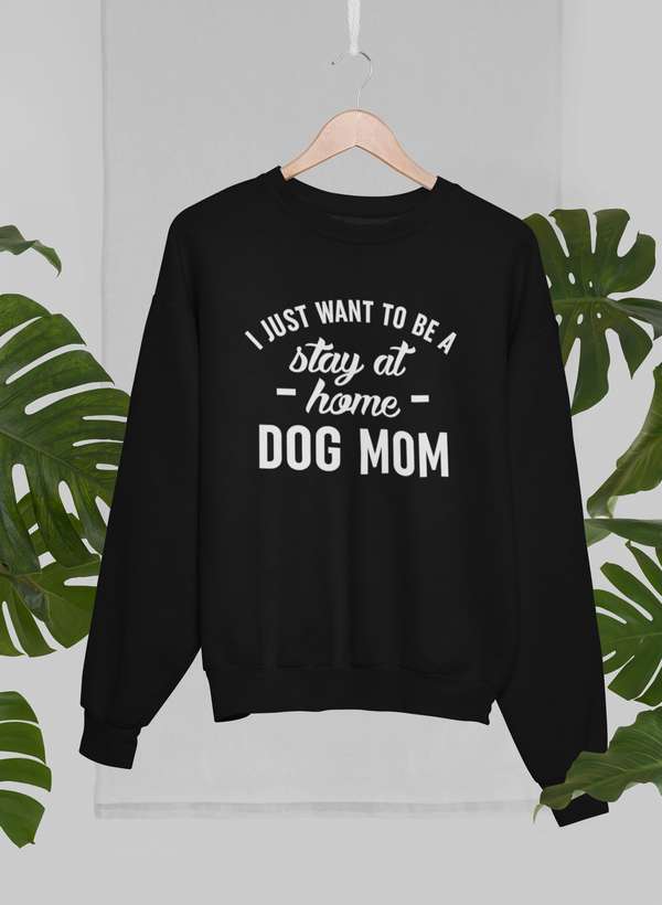 Stay At Home Dog Mom Sweat Shirt