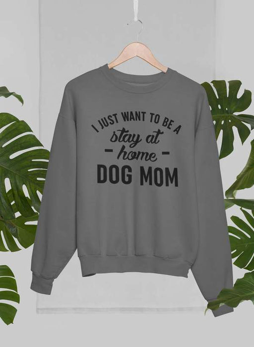 Stay At Home Dog Mom Sweat Shirt