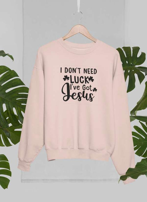 I Don't Need Luck Sweat Shirt