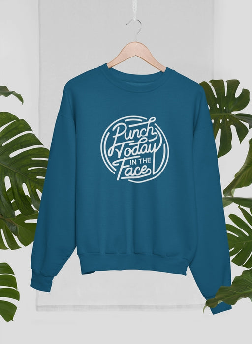 Punch Today In The Face Sweat Shirt