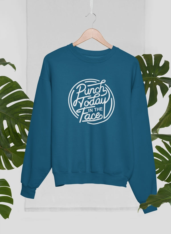 Punch Today In The Face Sweat Shirt