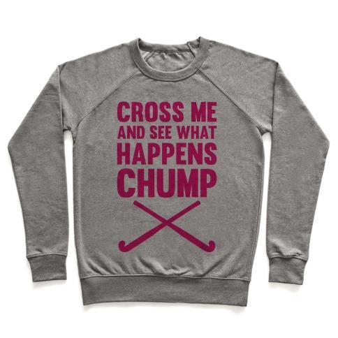 CROSS ME AND SEE WHAT HAPPENS (CHUMP) CREWNECK SWEATSHIRT