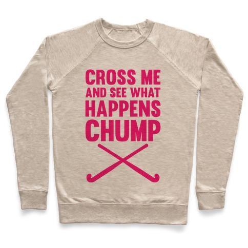 Virgin Teez  Pullover Crewneck Sweatshirt / x-small / Heathered Oatmeal CROSS ME AND SEE WHAT HAPPENS (CHUMP) CREWNECK SWEATSHIRT