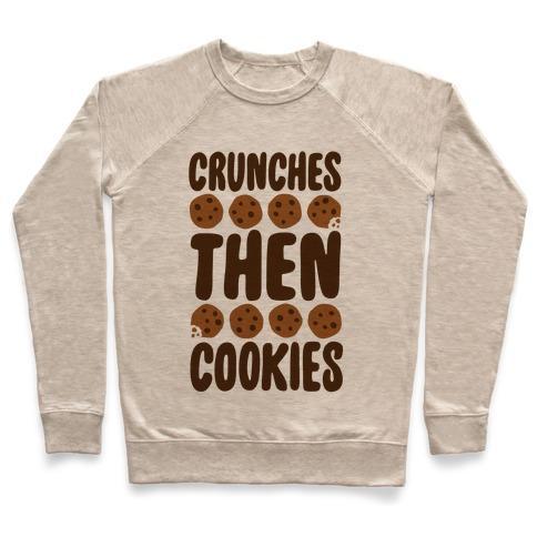 Virgin Teez  Pullover Crewneck Sweatshirt / x-small / Heathered Oatmeal CRUNCHES THEN COOKIES CREWNECK SWEATSHIRT