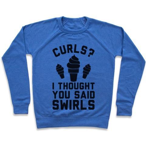 Virgin Teez  Pullover Crewneck Sweatshirt / x-small / Heathered Blue CURLS? I THOUGHT YOU SAID SWIRLS! CREWNECK SWEATSHIRT