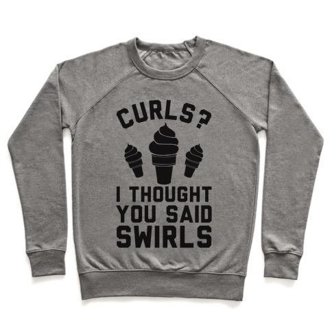Virgin Teez  Pullover Crewneck Sweatshirt / x-small / Heathered Gray CURLS? I THOUGHT YOU SAID SWIRLS! CREWNECK SWEATSHIRT