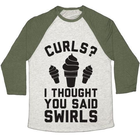 Virgin Teez  Baseball Tee Unisex Tri-Blend Baseball Tee / small / Oatmeal / Moss CURLS? I THOUGHT YOU SAID SWIRLS! UNISEX TRI-BLEND BASEBALL TEE