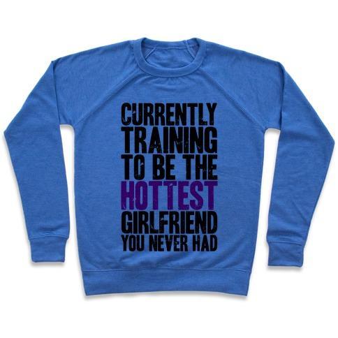Virgin Teez  Pullover Crewneck Sweatshirt / x-small / Heathered Blue CURRENTLY TRAINING TO BE THE HOTTEST GIRLFRIEND CREWNECK SWEATSHIRT