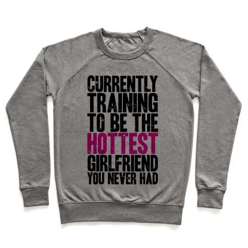 Virgin Teez  Pullover Crewneck Sweatshirt / x-small / Heathered Gray CURRENTLY TRAINING TO BE THE HOTTEST GIRLFRIEND CREWNECK SWEATSHIRT