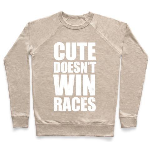 Virgin Teez  Pullover Crewneck Sweatshirt / x-small / Heathered Oatmeal CUTE DOESN'T WIN RACES (WHITE INK) CREWNECK SWEATSHIRT