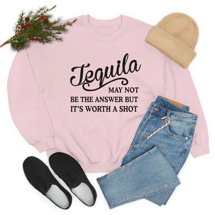 Tequila May Not Be The Answer Sweat Shirt