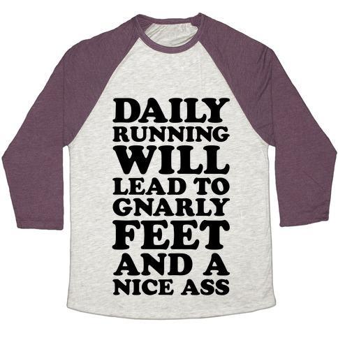 Virgin Teez  Baseball Tee Unisex Tri-Blend Baseball Tee / small / Oatmeal / Maroon DAILY RUNNING WILL LEAD TO GNARLY FEET AND A NICE ASS UNISEX TRI-BLEND BASEBALL TEE