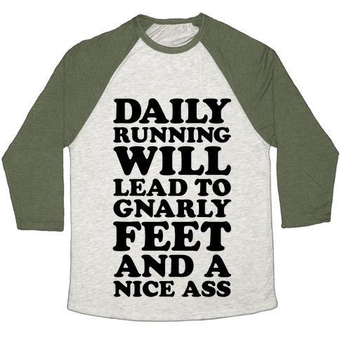 Virgin Teez  Baseball Tee Unisex Tri-Blend Baseball Tee / small / Oatmeal / Moss DAILY RUNNING WILL LEAD TO GNARLY FEET AND A NICE ASS UNISEX TRI-BLEND BASEBALL TEE