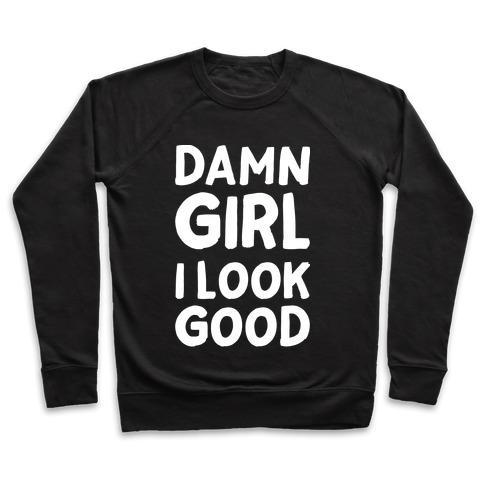 Virgin Teez  Pullover Crewneck Sweatshirt / x-small / Black DAMN GIRL I LOOK GOOD CREWNECK SWEATSHIRT